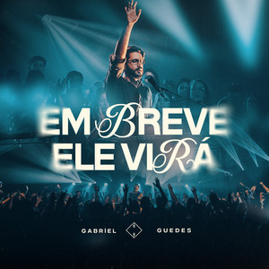 Gabriel Guedes - Em Breve Ele Virá